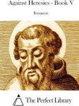 Against Heresies: Book V