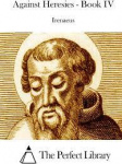 Against Heresies: Book IV