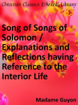 Song of Songs of Solomon / Explanations and Reflections having Reference to the Interior Life