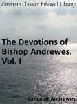 The Devotions of Bishop Andrewes. Vol. I