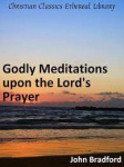 Godly Meditations upon the Lord's Prayer