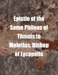 Epistle of the Same Phileas of Thmuis to Meletius, Bishop of Lycopolis