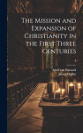 The Mission and Expansion of Christianity in the First Three Centuries