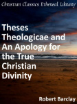 Theses Theologicae and An Apology for the True Christian Divinity