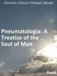 Pneumatologia: A Treatise of the Soul of Man