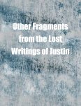 Other Fragments from the Lost Writings of Justin