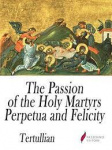 Passion of the Holy Martyrs Perpetua and Felicitas
